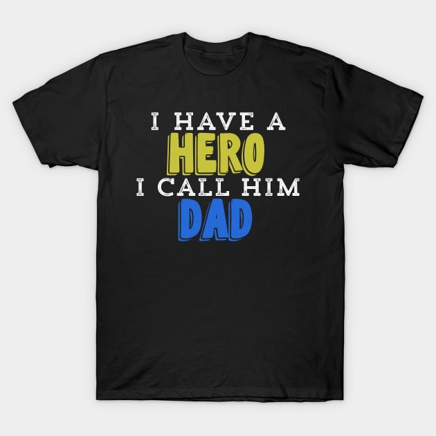 I Have A Hero I Call Him Dad T-Shirt by UnderDesign